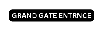 GRAND GATE ENTRNCE